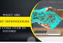 What are çeviit technologies to come over in future?